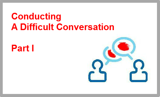 Conducting Difficult Conversations - Part I